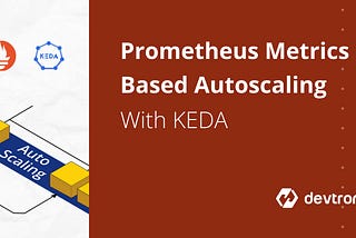 Autoscaling using KEDA based on Prometheus Metrics