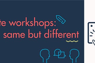 Remote workshops: same, same, but different
