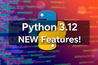 What’s New Python 3.12 EXPLAINED 👩‍💻