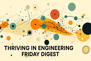 The Thriving In Engineering Digest: 4–25