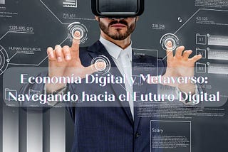 Economía Digital y Metaverso: Navegando hacia el Futuro Digital