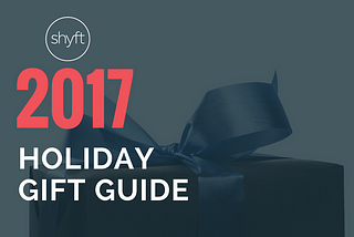 The 2017 Holiday Gift Guide