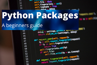 Python Packages — A beginners guide