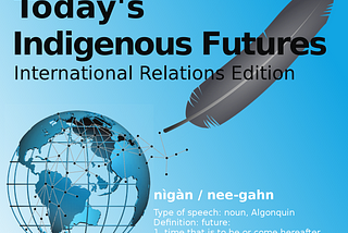 Episode 11: Today’s Indigenous futures — International Relations edition