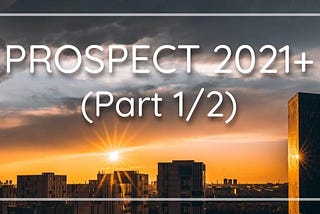 Prospect 2021 (Part 1/2)