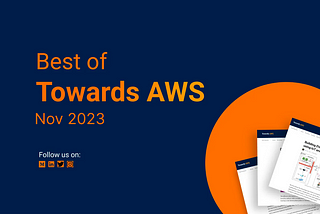 Best of Towards AWS — Nov 2023