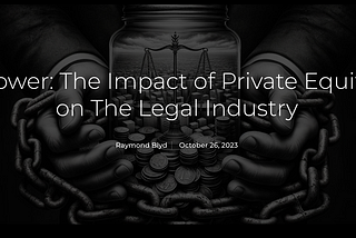 Power: The Impact of Private Equity on The Legal Industry