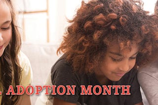 National Adoption Month: Recognizing the Need & Ways to Help