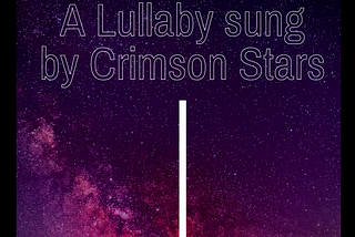 A lullaby sung by crimson stars {A Short Story}