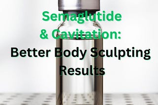 Achieving Body Goals with Semaglutide and Ultrasonic Cavitation