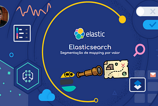 Elasticsearch — Segmentação de mapping por valor
