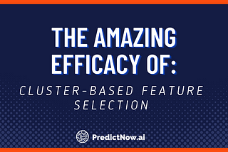 The Amazing Efficacy of Cluster-based Feature Selection