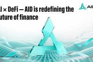 AI × DeFi — AID Is Redefining the Future of Finance