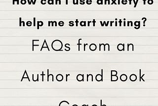 FAQ with an Author & Book Coach -Turning Writing Anxiety into a Motivator: My Journey from Fear to…