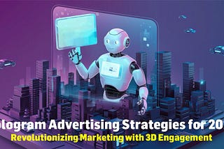 Hologram Advertising Strategies for 2024