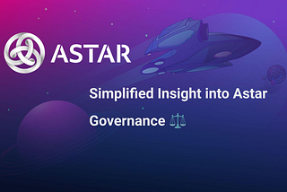 Simplified Insight into Astar Governance Proposal