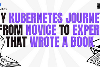 My Kubernetes Journey: From Novice to Expert that write a book without a Certification