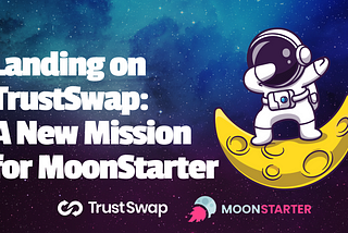 🌕 A Gravitational Shift: MoonStarter Joins TrustSwap’s Orbit!