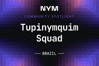 Nym Squad spotlight: Tupinymquim, bringing privacy to Brazil