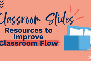 How to Use Classroom Slides to improve your Classroom Flow