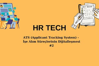 ATS (Applicant Tracking System) — İşe Alım Süreçlerinin Dijitalleşmesi #2