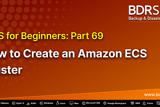 AWS for Beginners: How to Create an Amazon ECS Cluster — Part 69