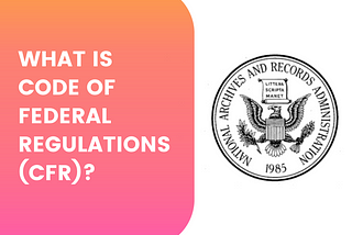 What is Code of Federal Regulations (CFR)?