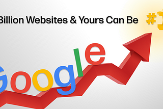 2 Billion Websites on Google, and Yours Can Be #1