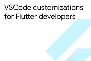 VSCode customizations for Flutter developers