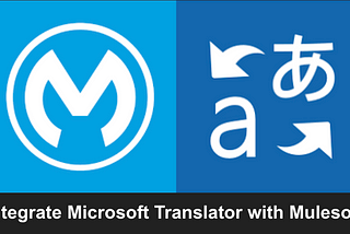 Unlock Multilingual Data Communication in MuleSoft with Microsoft Translator