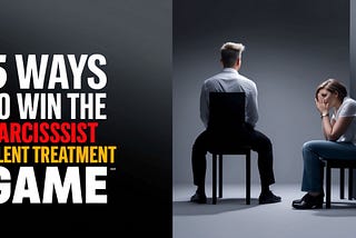 5 Ways to Respond When a Narcissist Gives You the Silent Treatment