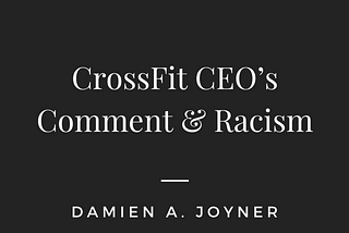 CrossFit CEO’s Comment & Racism