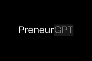 🤖I Built My GPT: Meet preneurGPT