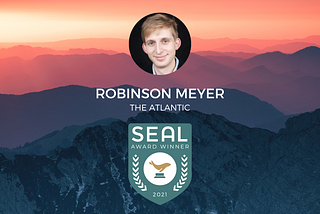 Robinson Meyer: SEAL Award Winner 2021