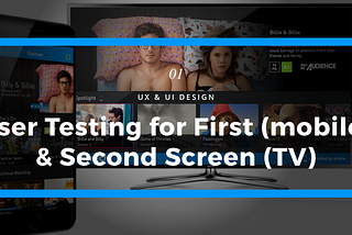 Setting up User Testing for First (mobile) & Second Screen (TV)