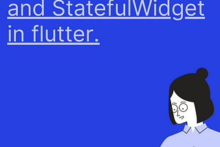 StatelessWidget and StatefulWidget in flutter.
