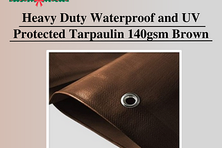 Heavy Duty Waterproof and UV Protected Tarpaulin 140gsm Brown.
