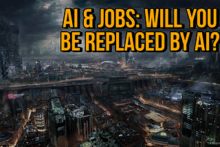 AI & Jobs: Will You Be Replaced By AI?