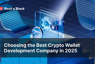 Selecting the Best Crypto Wallet Development Company in 2025