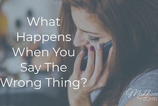 What Happens When You Say The Wrong Thing? There is a disconnect