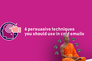 6 persuasive techniques you should use in your cold emails