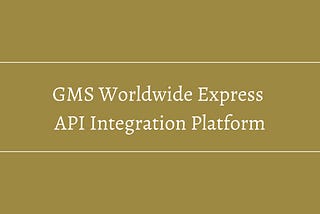 GMS Worldwide Express API Integration Platform