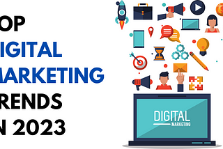 Top Digital Marketing Trends in 2023