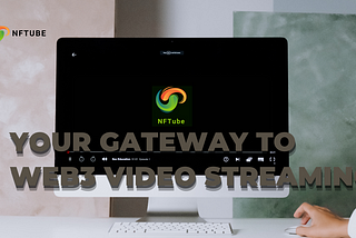 Unveiling NFTube: Your Gateway to Web3 Video Streaming