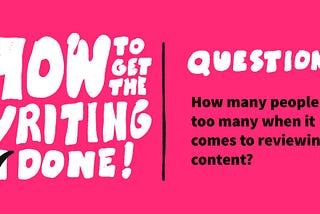 How many people is too many when it comes to reviewing content?