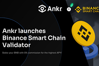 Ankr’s Binance Smart Chain Validator: Stake your BNB with 0% commission for the highest APY!
