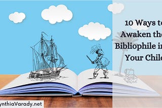 10 Tactics To Awaken The Bibliophile In Your Child