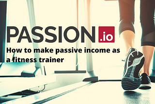 How to make passive income as a fitness trainer