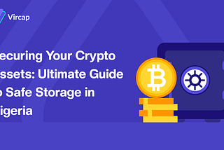 Securing Your Crypto Assets: Ultimate Guide to Safe Storage in Nigeria