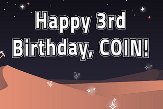 COIN Just Turned 3! Claim your B-day Badge.